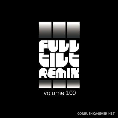 Full Tilt Remix vol 100 [2021]