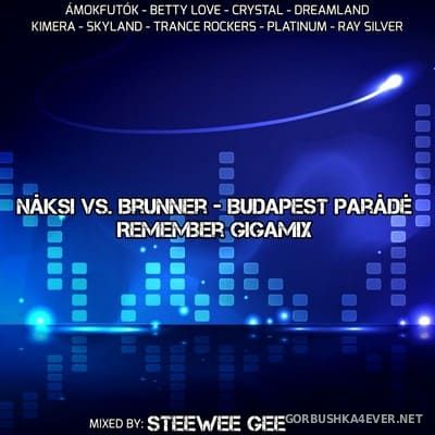 Naksi vs Brunner Budapest Parade Remember Gigamix [2021] Mixed by Steewee Gee