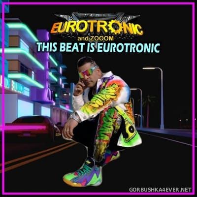 Eurotronic and Zooom - This Beat Is Eurotronic [2021]