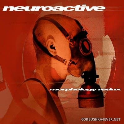 Neuroactive - Morphology (Redux) [2021]