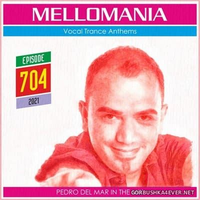 Pedro Del Mar - Mellomania Vocal Trance Anthems Episode 704 [2021]
