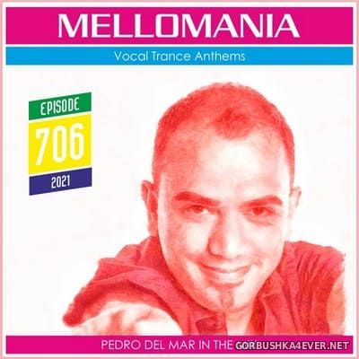Pedro Del Mar - Mellomania Vocal Trance Anthems Episode 706 [2021]