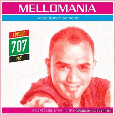 Pedro Del Mar - Mellomania Vocal Trance Anthems Episode 707 [2021]
