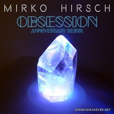 Mirko Hirsch - Obsession (10th Anniversary Remix) [2021]
