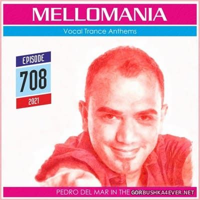 Pedro Del Mar - Mellomania Vocal Trance Anthems Episode 708 [2021]