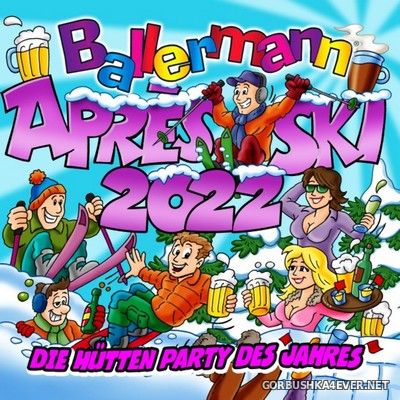 Ballermann Apres Ski 2022 - Die Huetten Party des Jahres [2021]