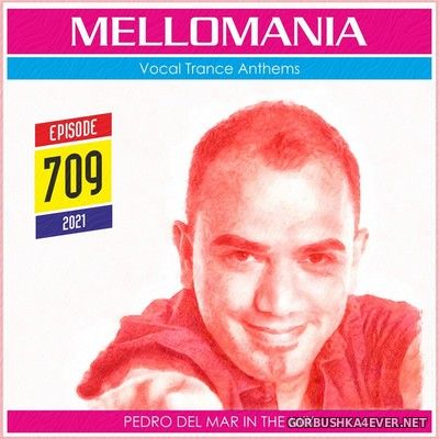 Pedro Del Mar - Mellomania Vocal Trance Anthems Episode 709 [2021]