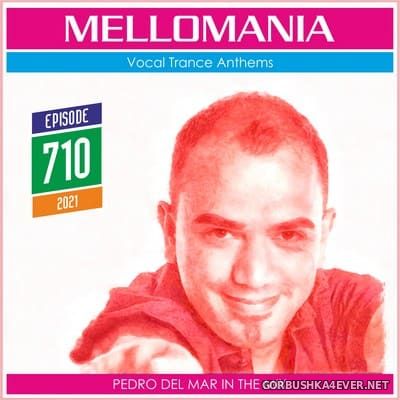 Pedro Del Mar - Mellomania Vocal Trance Anthems Episode 710 [2021]