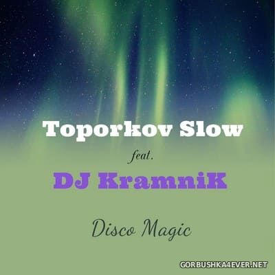 Toporkov Slow feat DJ Kramnik - Disco Magic [2021]