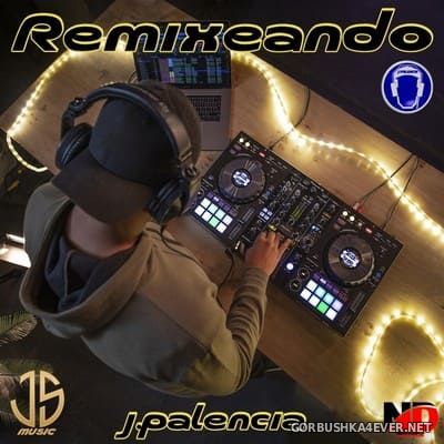 Remixeando (DJ Nikolay-D Remixed) [2021] by Jose Palencia