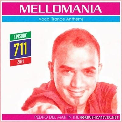 Pedro Del Mar - Mellomania Vocal Trance Anthems Episode 711 [2021]