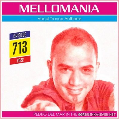 Pedro Del Mar - Mellomania Vocal Trance Anthems Episode 713 [2022]