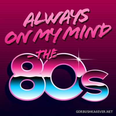 Always On My Mind - The 80s [2021]