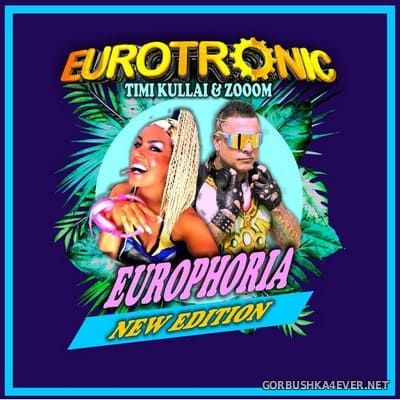 Eurotronic feat Timi Kullai & Zooom - Europhoria (New Edition) [2022]